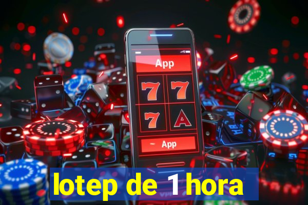 lotep de 1 hora